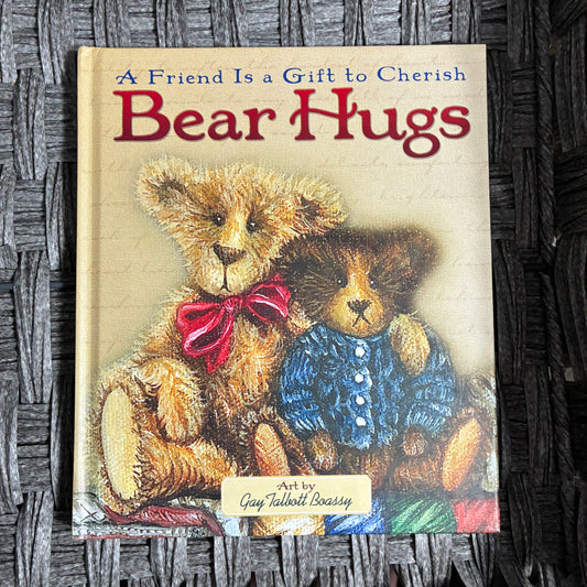 BEAR HUGS: A FRIEND IS A GIFT TO CHERISH ILLUS. GAY TALBOTT BOASSY - HARDCOVER