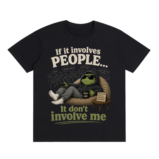 RE-MERCHANT GRAPHIC TEE - IF IT INVOLVES PEOPLE IT DON'T INVOLVE ME